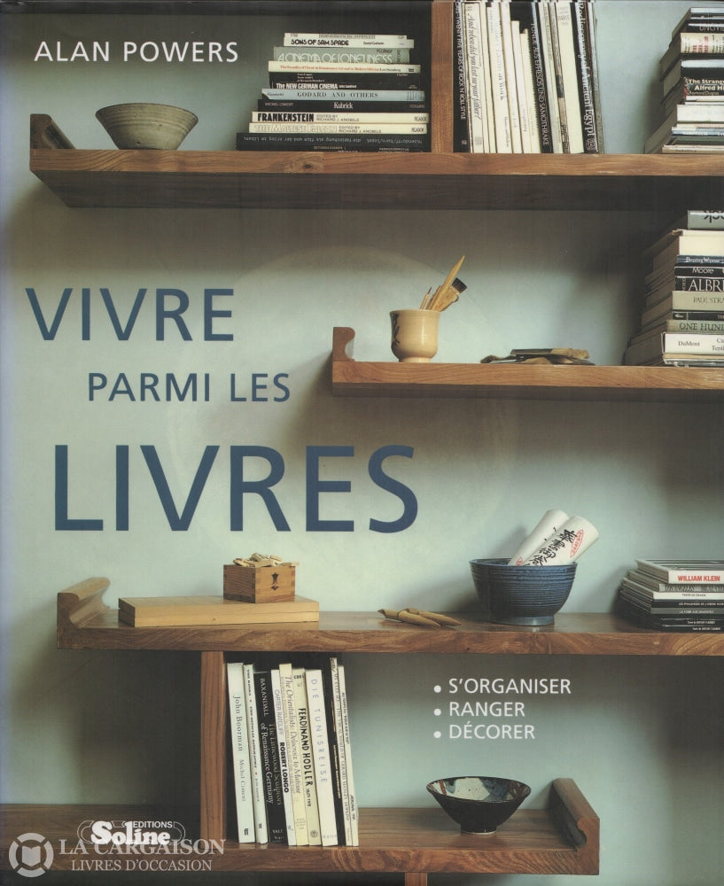 Powers Alan. Vivre Parmi Les Livres:  Sorganiser Ranger Décorer Livre