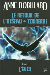 ROBILLARD, ANNE. Le retour de l'oiseau-tonnerre. Tome 01. L'éveil.