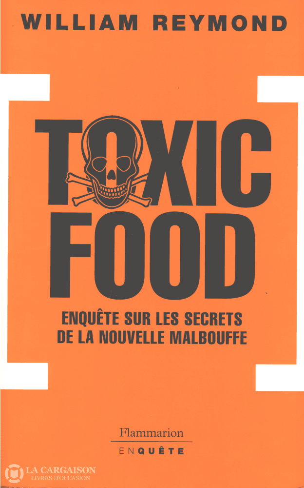 Reymond William. Toxic Food:  Enquête Sur Les Secrets De La Nouvelle Malbouffe Livre