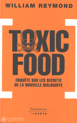 Reymond William. Toxic Food:  Enquête Sur Les Secrets De La Nouvelle Malbouffe Livre