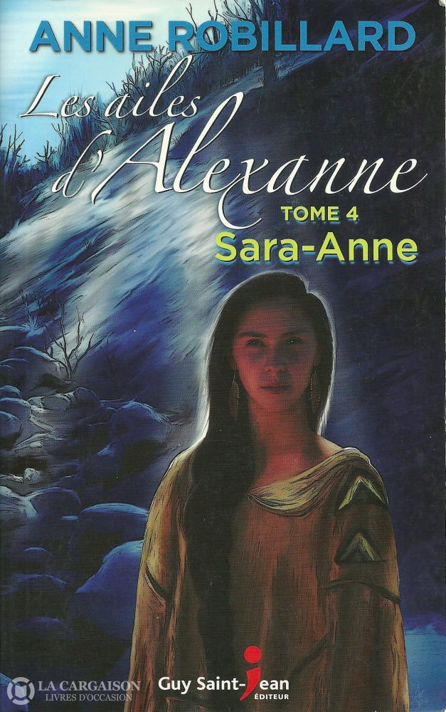 Robillard Anne. Ailes Dalexanne (Les) - Tome 04:  Sara-Anne Livre