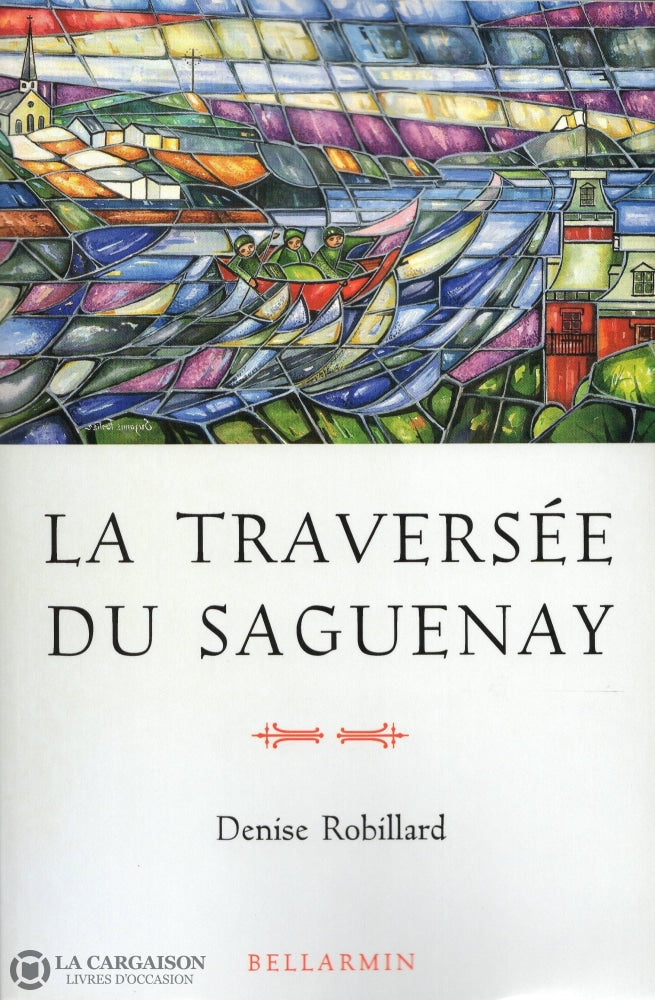 Robillard Denise. Traversée Du Saguenay (La):  Cent Ans Déducation Les Soeurs De Notre-Dame