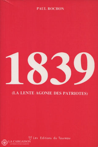 Rochon Paul. 1839 (La Lente Agonie Des Patriotes) Livre