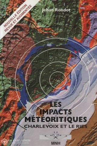 Rondot Jehan. Impacts Météoritiques (Les):  Charlevoix Et Le Ries Livre