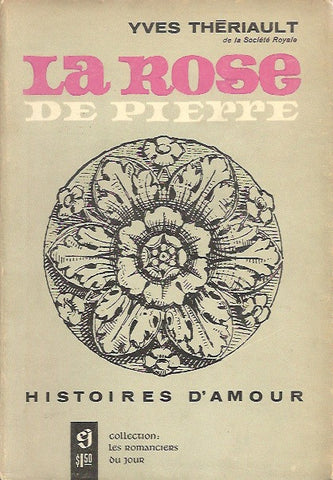 THERIAULT, YVES. La rose de pierre. Histoires d'amour.