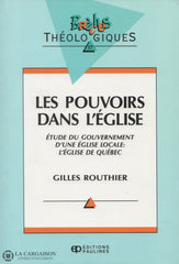 Routhier Gilles. Pouvoirs Dans Léglise (Les):  Étude Du Gouvernement Dune Église Locale Léglise De