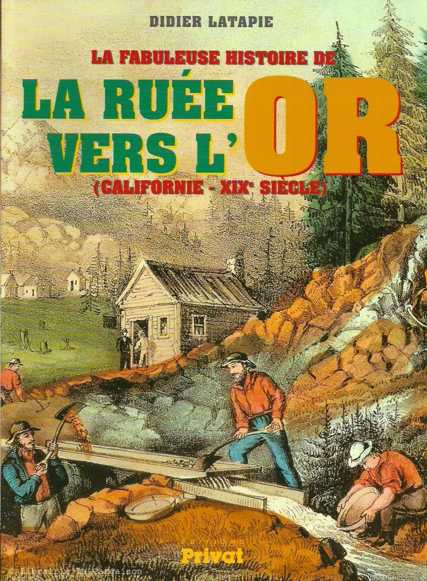 LATAPIE, DIDIER. La fabuleuse histoire de La Ruée vers l'or (Californie - XIXe siècle)