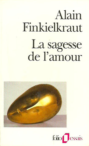 FINKIELKRAUT, ALAIN. La sagesse de l'amour