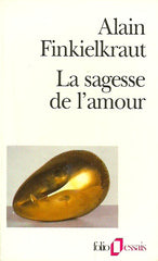 FINKIELKRAUT, ALAIN. La sagesse de l'amour