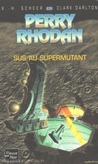 Scheer-Darlton. Perry Rhodan - Tome 235:  Sus Au Supermutant Livre