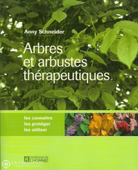 Schneider Anny. Arbres Et Arbustes Thérapeutiques:  Les Connaître Les Protéger Utiliser Doccasion -