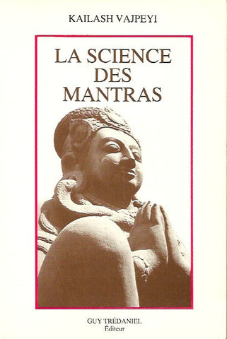 VAJPEYI, KAILASH. La science des mantras. Un manuel pour la joie et la prospérité de tous.