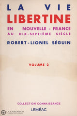 Seguin Robert-Lionel. Vie Libertine En Nouvelle-France Au Dix-Septième Siècle (La) (Complet 2