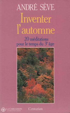 Seve Andre. Inventer Lautomne:  20 Méditations Pour Le Temps Du 3E Âge Livre