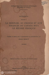 Shortt Adam. Documents Relatifs À La Monnaie Au Change Et Aux Finances Du Canada Sous Le Régime