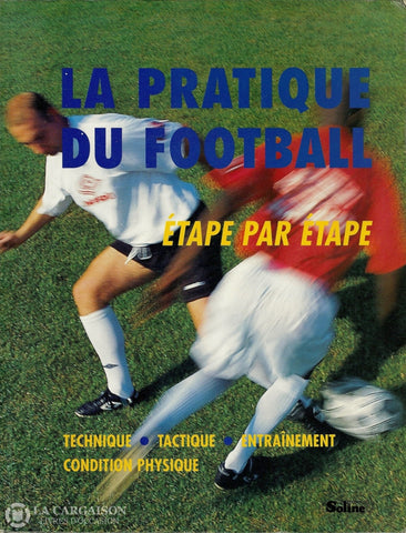 Smith-Edwards-Ward. Pratique Du Football (La) - Étape Par Étape:  Technique Tactique Entraînement