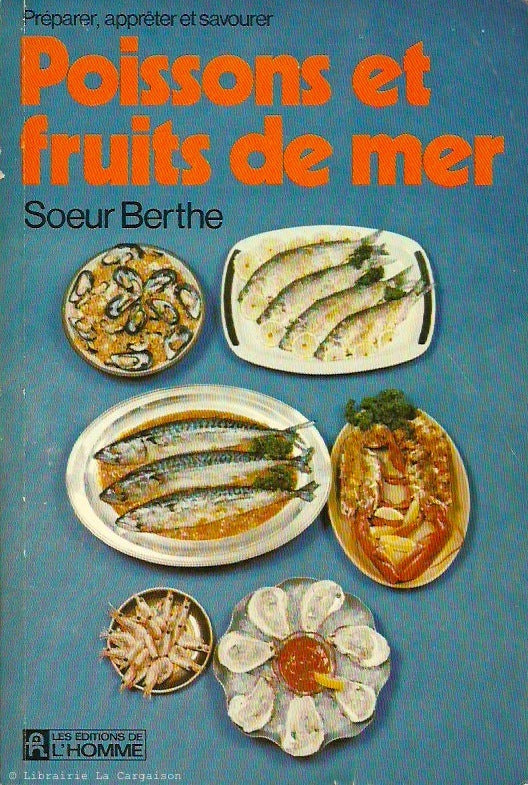 SOEUR BERTHE. Préparer, apprêter et savourer - Poissons et fruits de mer