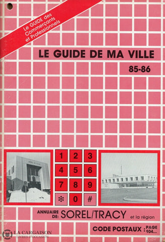 Sorel-Tracy. Guide De Ma Ville 85-86 (Le):  Annuaire Sorel/tracy Et La Région - Le Guide Des