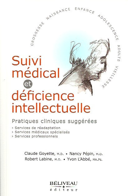 GOYETTE, CLAUDE. Suivi médical et déficience intellectuelle. Pratiques cliniques suggérées. Services de réadaptation. Services médicaux spécialisés. Services professionnels.