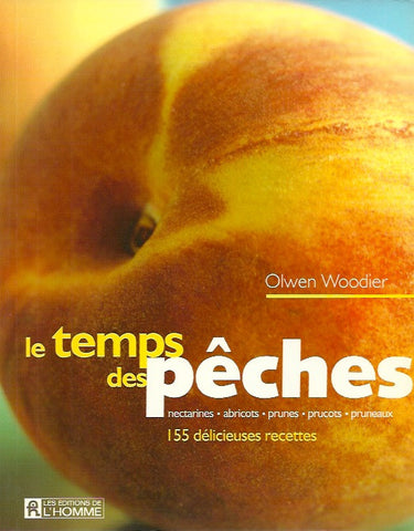 WOODIER, OLWEN. Le temps des pêches. 155 succulentes recettes.