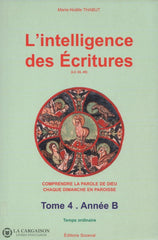 Thabut Marie-Noelle. Intelligence Des Écritures (L):  Comprendre La Parole De Dieu Chaque Dimanche