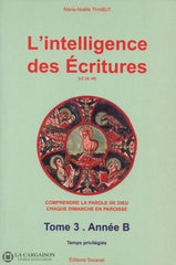 Thabut Marie-Noelle. Intelligence Des Écritures (L):  Comprendre La Parole De Dieu Chaque Dimanche