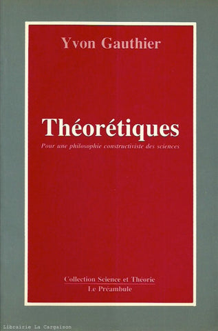 GAUTIER, YVON. Théorétiques : Pour une philosophie constructiviste des sciences