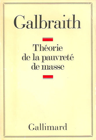 GALBRAITH, JOHN KENNETH. Théorie de la pauvreté de masse