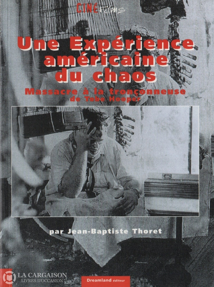 Thoret Jean-Baptiste. Une Expérience Américaine Du Chaos:  Massacre À La Tronçonneuse De Tobe Hooper