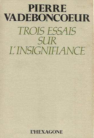 VADEBONCOEUR, PIERRE. Trois essais sur l'insignifiance