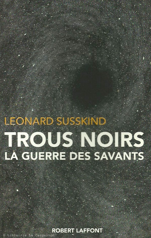 SUSSKIND, LEONARD. Trous noirs. La guerre des savants.