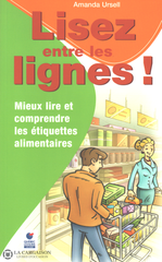 Ursell Amanda. Lisez Entre Les Lignes !:  Mieux Lire Et Comprendre Étiquettes Alimentaires Livre