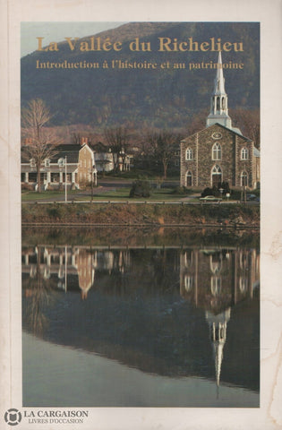 Vallee-Du-Richelieu (La). La Vallée Du Richelieu. Introduction À Lhistoire Et Au Patrimoine. Livre