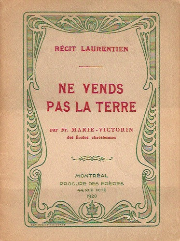 MARIE-VICTORIN, FRERE.  Récit laurentien. Ne vends pas la terre.