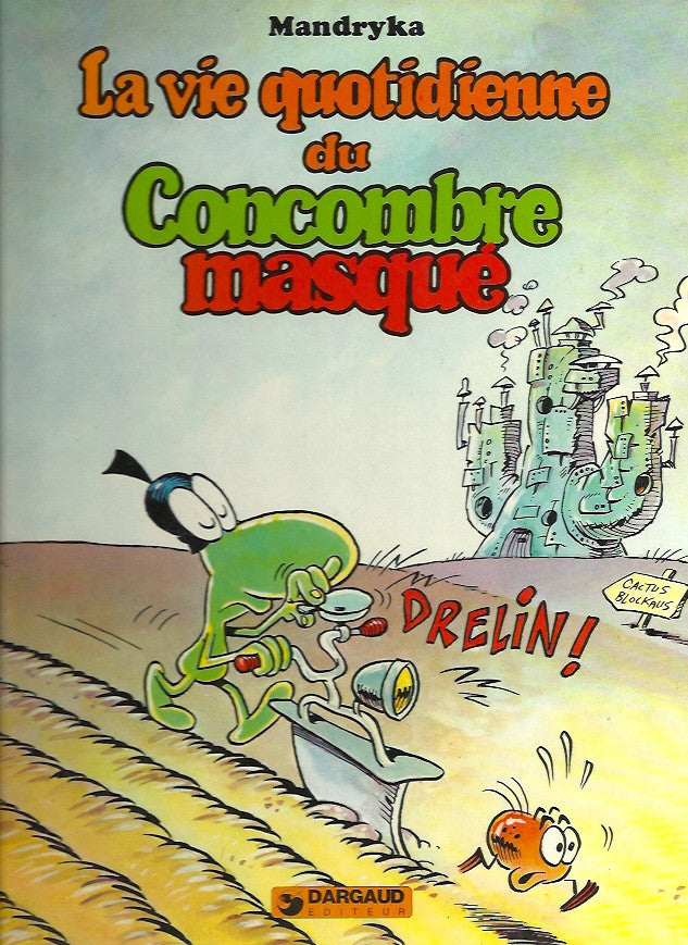 CONCOMBRE MASQUE (LE). La vie quotidienne du Concombre masqué