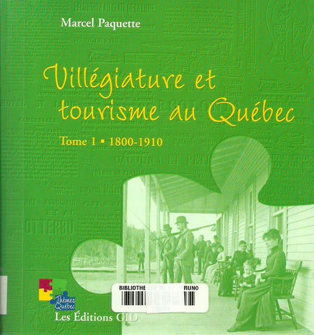 PAQUETTE, MARCEL. Villégiature et tourisme au Québec. Tome 01. 1800-1910.