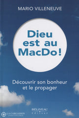 Villeneuve Mario. Dieu Est Au Macdo!:  Découvrir Son Bonheur Et Le Propager Livre