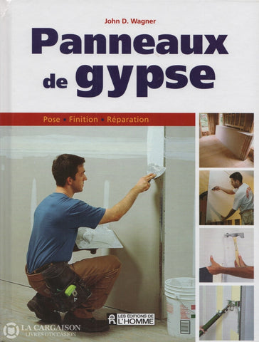 Wagner John D. Panneaux De Gypse:  Pose Finition Réparation Livre