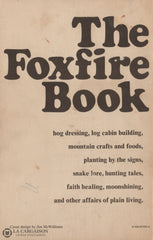 Wigginton Eliot. Foxfire Book (The):  Hog Dressing Log Cabin Building Mountain Crafts And Foods