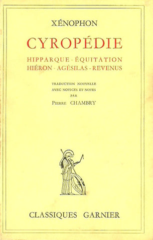 XENOPHON. Cyropédie. Hipparque - Équitation - Hiéron - Agésilas - Revenus.